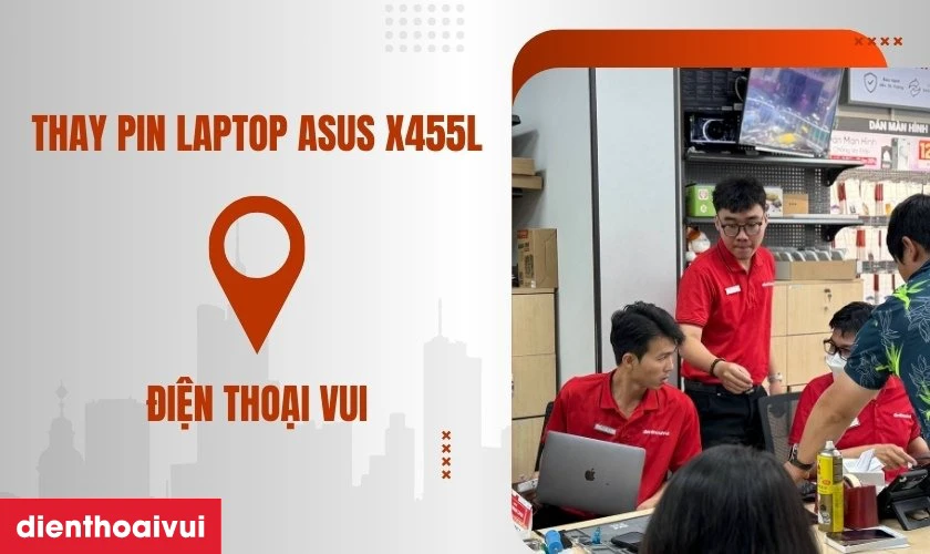 Thay pin laptop Asus X455L đến ngay Điện Thoại Vui