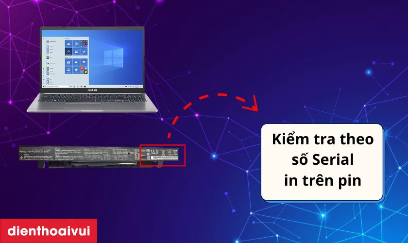 Trên pin chính hãng sẽ có tem hoặc mã serial number (S/N) duy nhất