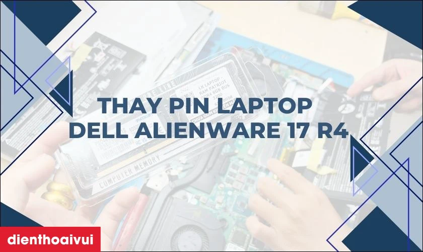 Nên thay pin chính hãng hay pin thay thế laptop Dell Alienware 17 R4