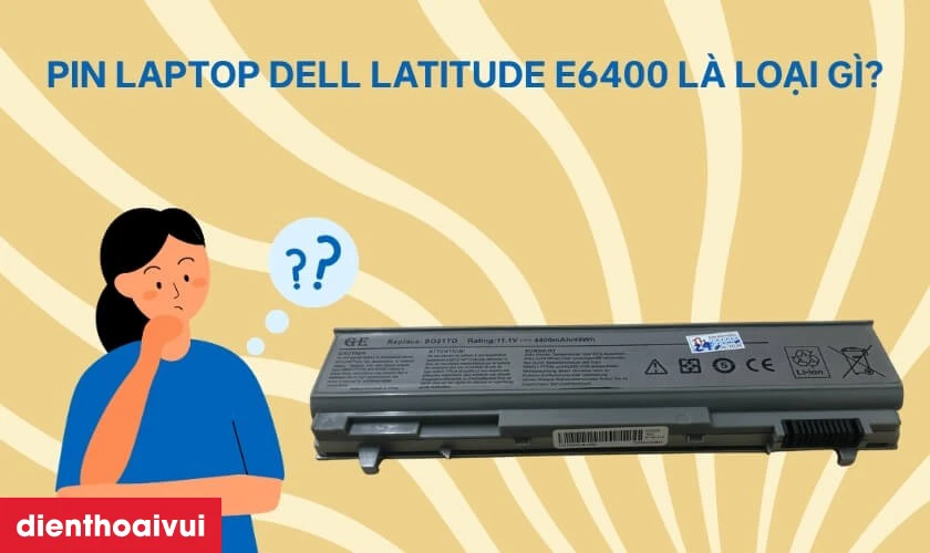 Pin laptop Dell Latitude E6400 l&agrave; loại g&igrave;?