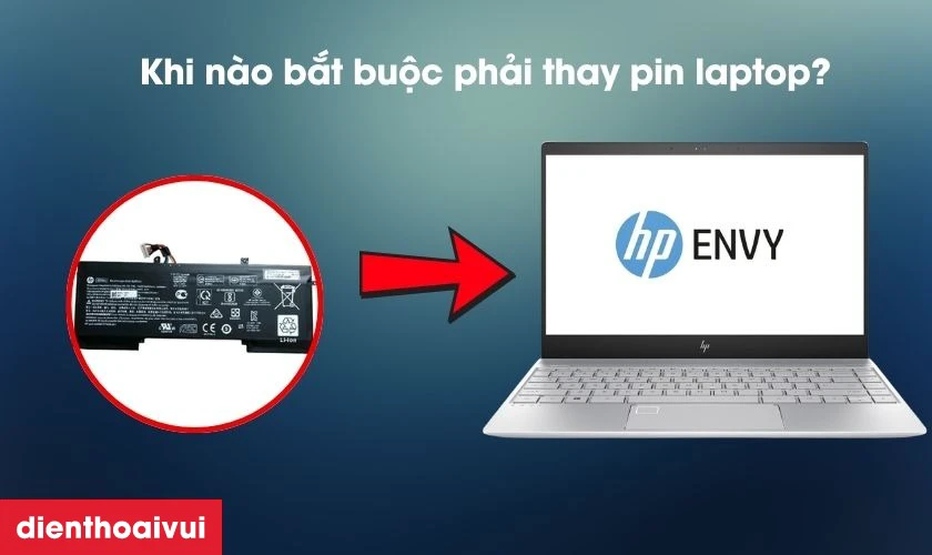 Khi n&agrave;o bắt buộc phải thay pin laptop HP Envy 13AD
