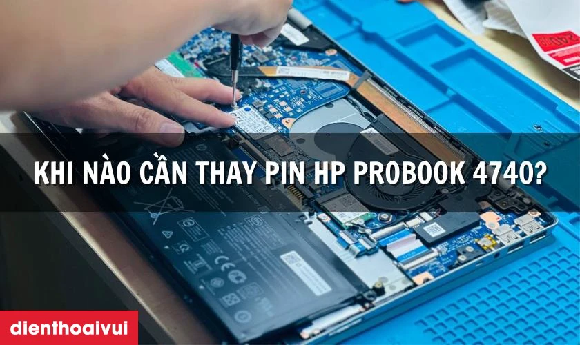 Khi n&agrave;o bắt buộc phải thay pin laptop HP ProBook 4740