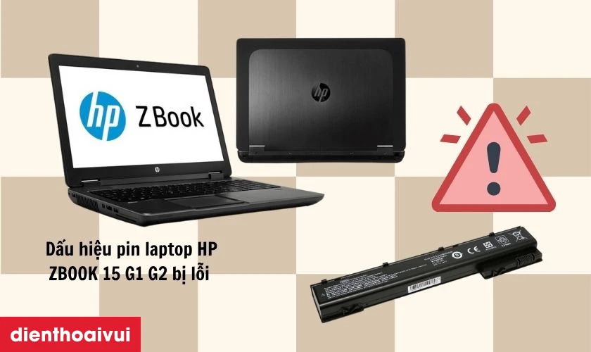 Dấu hiệu pin laptop HP ZBOOK 15 G1 G2 bị lỗi cần thay ngay