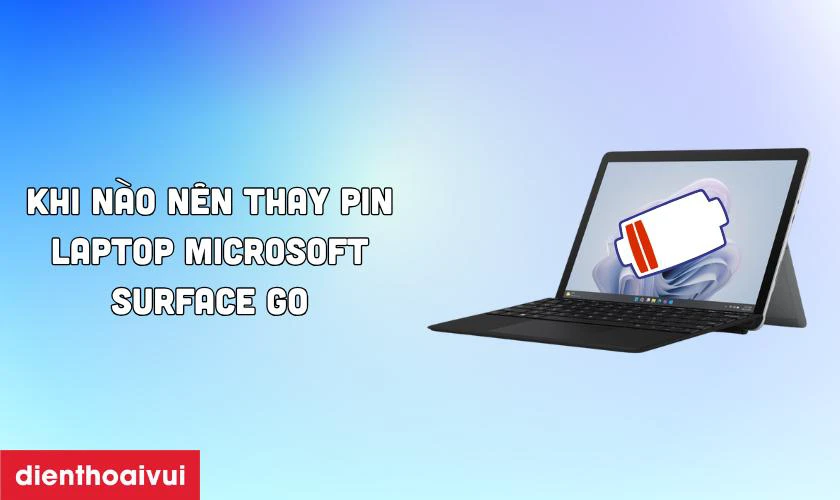 Khi nào nên thay pin laptop Microsoft Surface Go 1824?