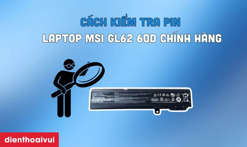 Cách kiểm tra pin laptop MSI GL62 6QD chính hãng