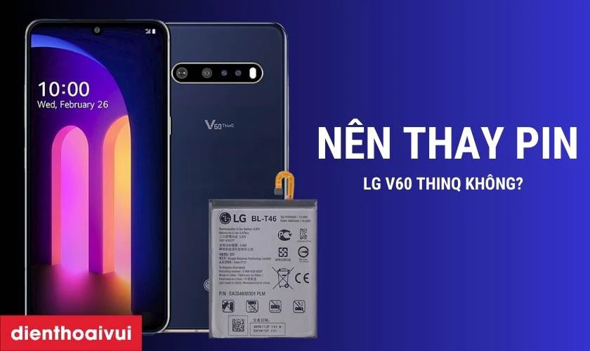 Có nên thay pin LG V60 ThinQ chính hãng không?