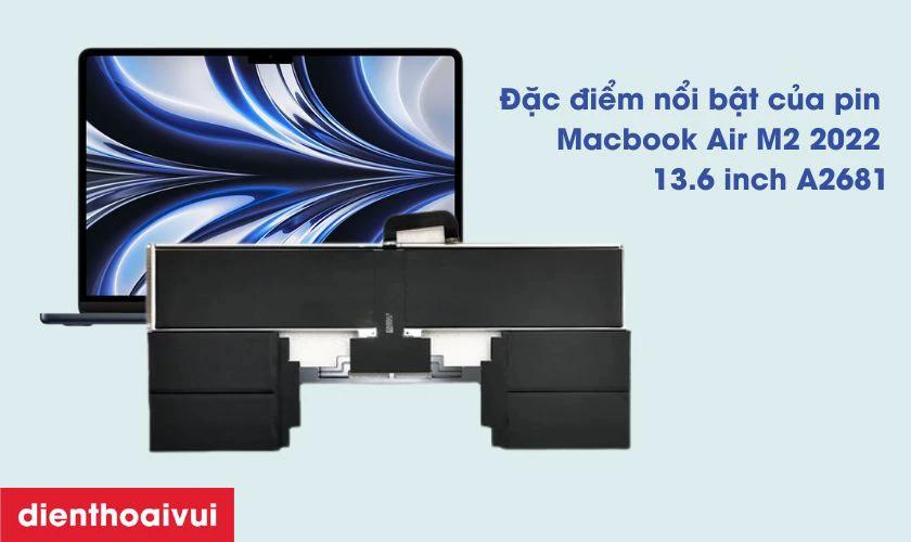 Đặc điểm nổi bật của pin MacBook Air M2 2022 13.6 inch A2681
