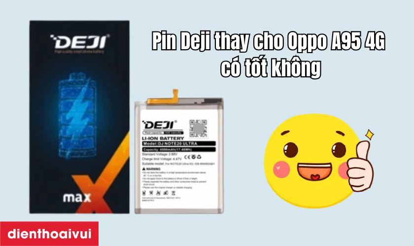 Pin Deji thay cho Oppo A95 4G c&oacute; tốt kh&ocirc;ng?