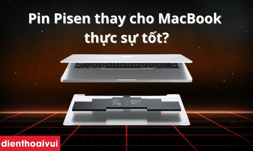 Pin Pisen Macbook - Dòng pin chất lượng cao, giá cả phù hợp