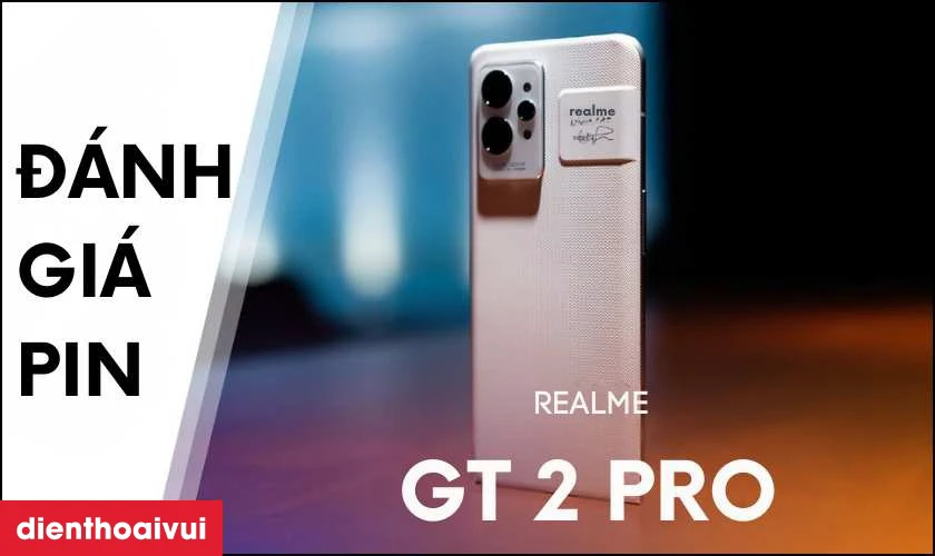 Đ&aacute;nh gi&aacute; pin Realme GT 2 Pro h&atilde;ng Deji
