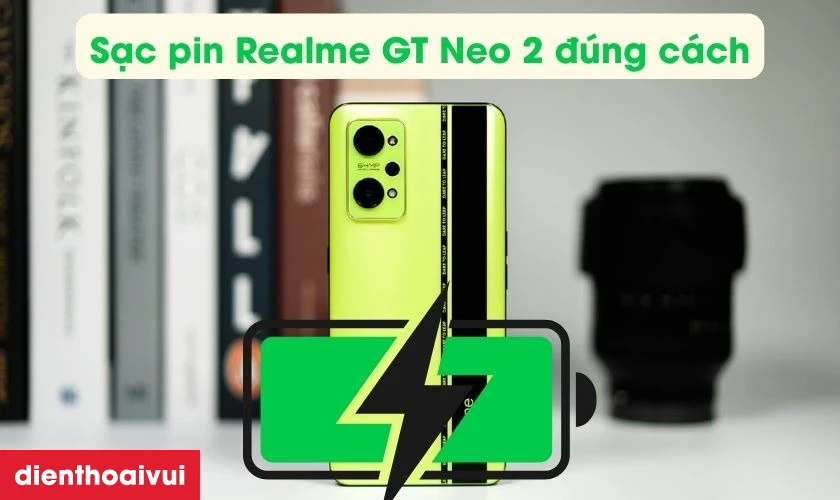 C&aacute;ch sạc pin Realme GT Neo 2 đ&uacute;ng c&aacute;ch
