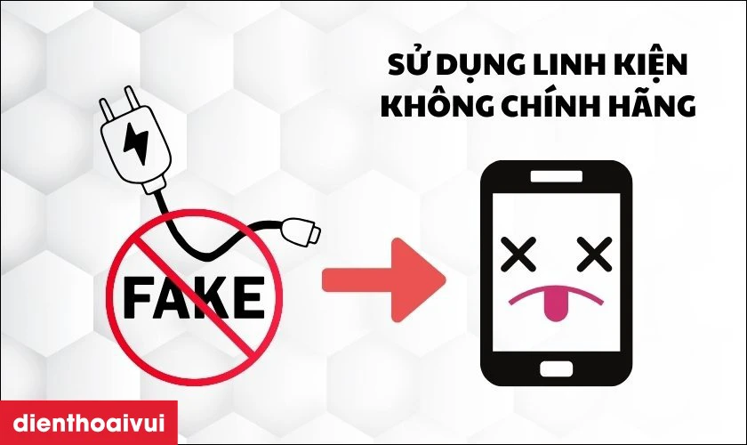 Sử dụng linh kiện sạc không chính hãng
