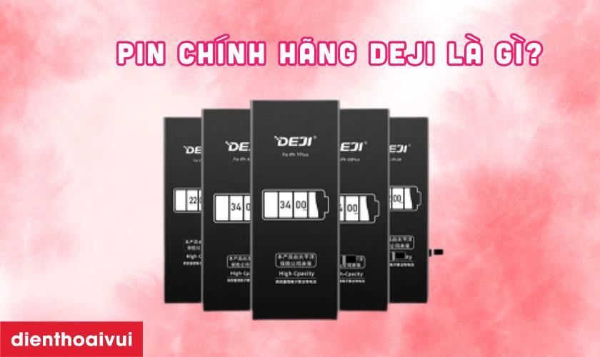 Pin chính hãng Deji là gì?