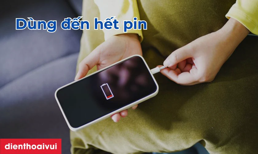 Dùng từ lúc còn pin đến lúc 0% dễ làm pin xuống cấp nhanh chóng