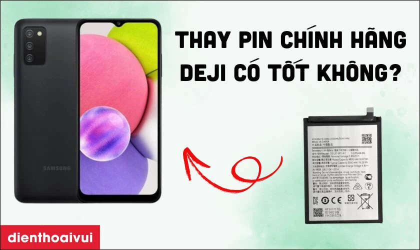 Pin chính hãng Deji thay cho Samsung Galaxy A03s có tốt không?