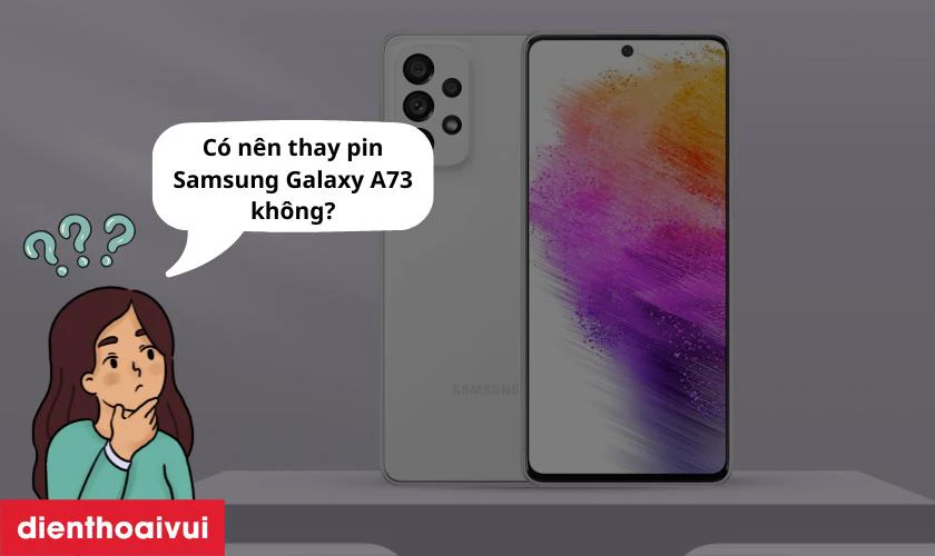 Có nên thay pin Samsung Galaxy A73 không?