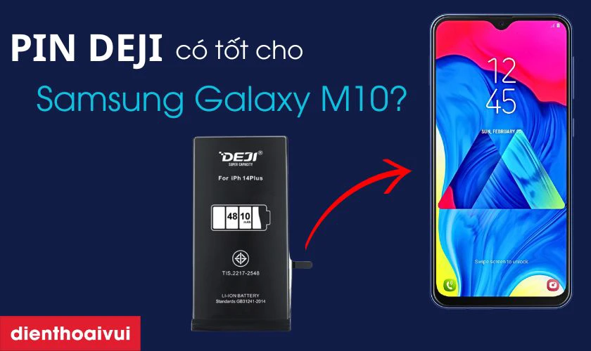 Có nên thay pin Samsung Galaxy M10 chính hãng Deji không?