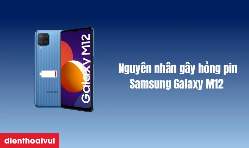 Nguyên nhân pin Samsung Galaxy M12 bị chai phòng và hư hỏng