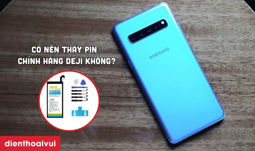 Có nên thay pin Samsung S10 chính hãng Deji không?