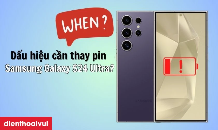 Dấu hiệu cần thay pin Samsung Galaxy S24 Ultra