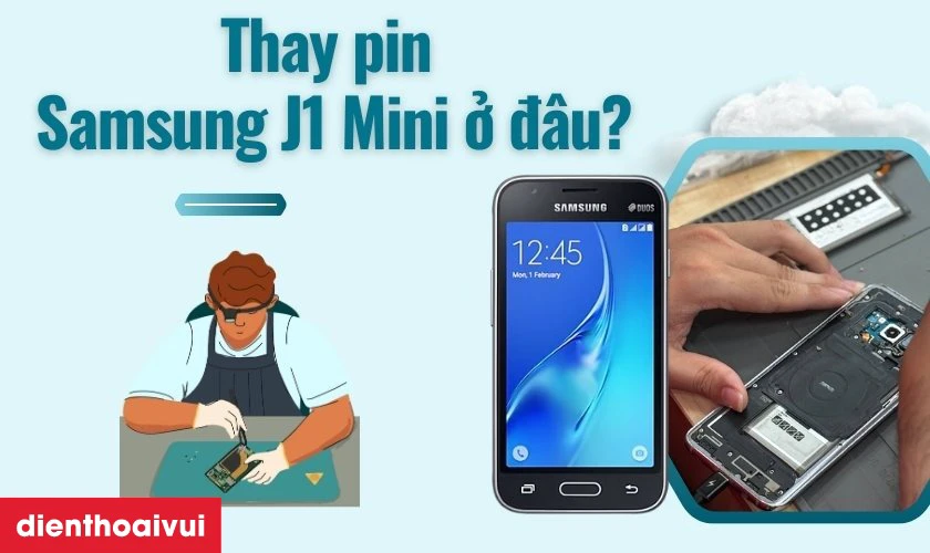 Địa chỉ thay pin Samsung J1 Mini ở đâu uy tín, lấy liền lại TPHCM và Hà Nội