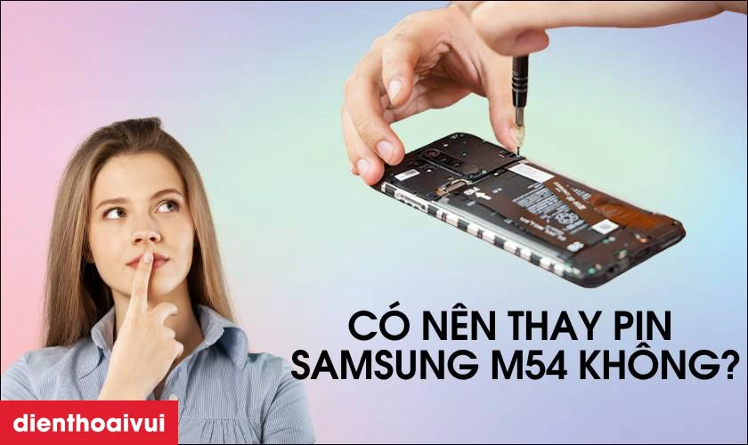 Có nên thay pin Samsung M54 không?