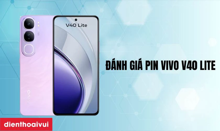 Đ&aacute;nh gi&aacute; pin Vivo V40 Lite