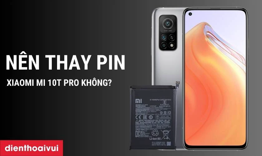 Có nên thay pin Xiaomi Mi 10T Pro chính hãng không?