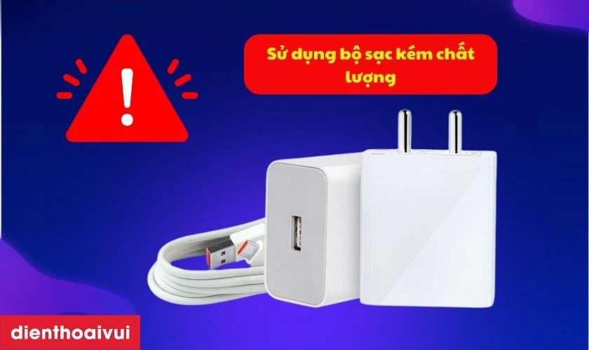 Sử dụng bộ sạc điện thoại kém chất lượng