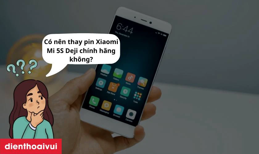 Có nên thay pin Xiaomi Mi 5S chính hãng Deji không?