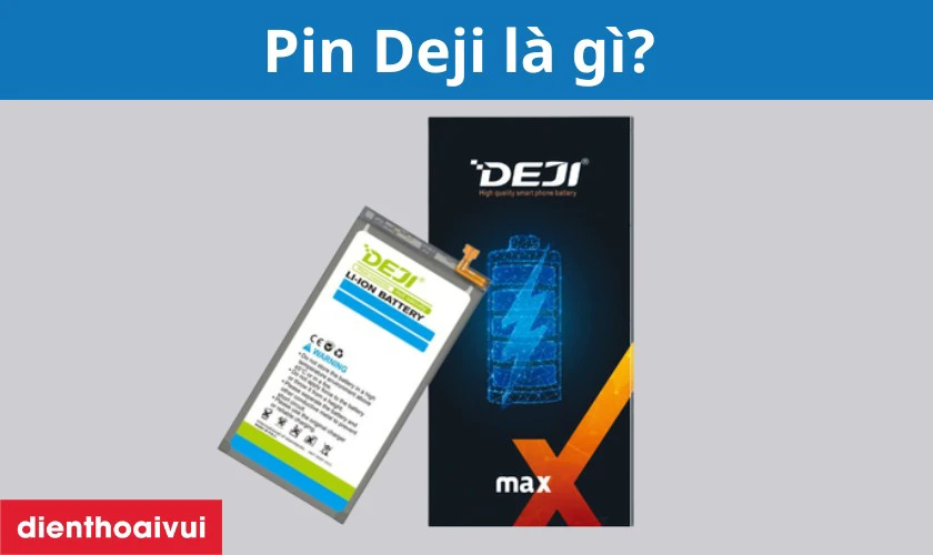 Pin Deji là gì?
