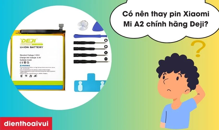 Có nên thay pin Xiaomi Mi A2 chính hãng Deji không?