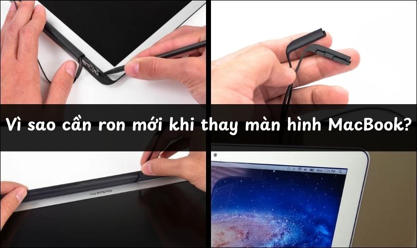 Vì sao nên cần ron mới khi thay màn hình MacBook?