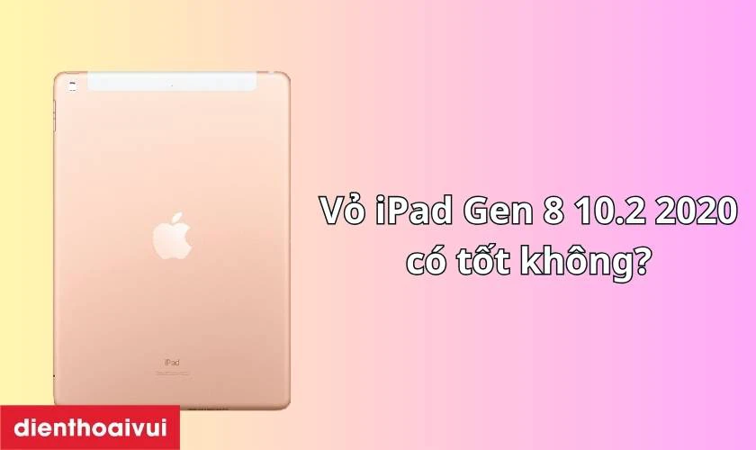 Vỏ iPad Gen 8 10.2 2020 có tốt không?