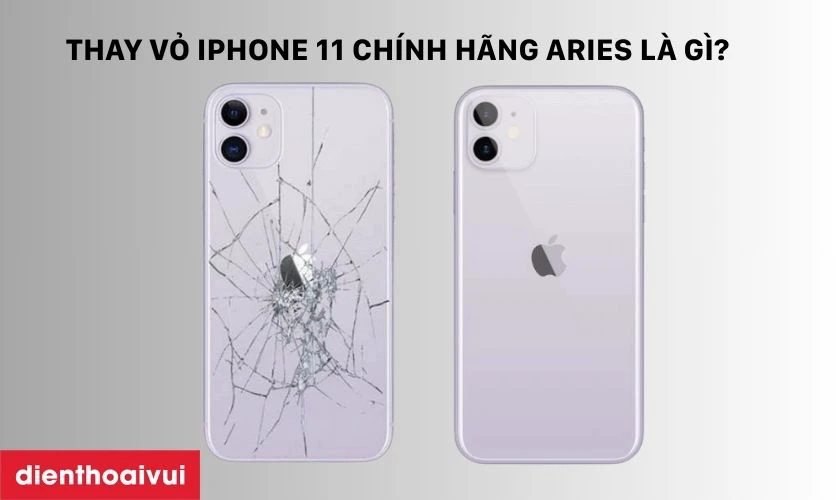 Thay vỏ iPhone 11 chính hãng Aries là gì?