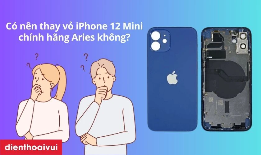 Có nên thay vỏ iPhone 12 Mini chính hãng Aries không?