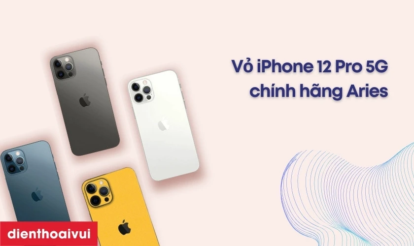 Thay vỏ iPhone 12 Pro 5G chính hãng Aries là gì?