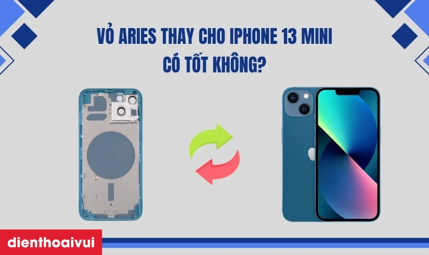 Vỏ Aries thay cho iPhone 13 Mini có tốt không