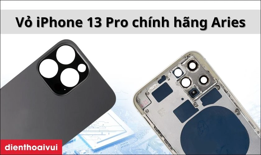 Thay vỏ iPhone 13 Pro chính hãng Aries là gì?