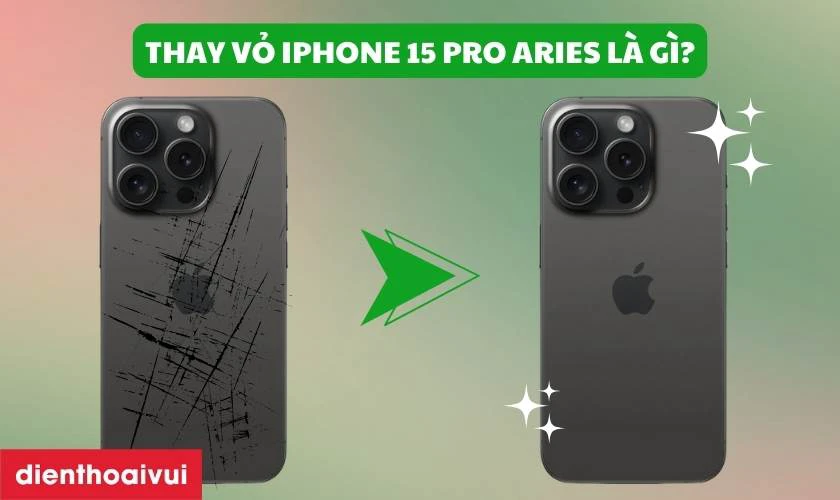 Thay vỏ iPhone 15 Pro chính hãng Aries là gì?