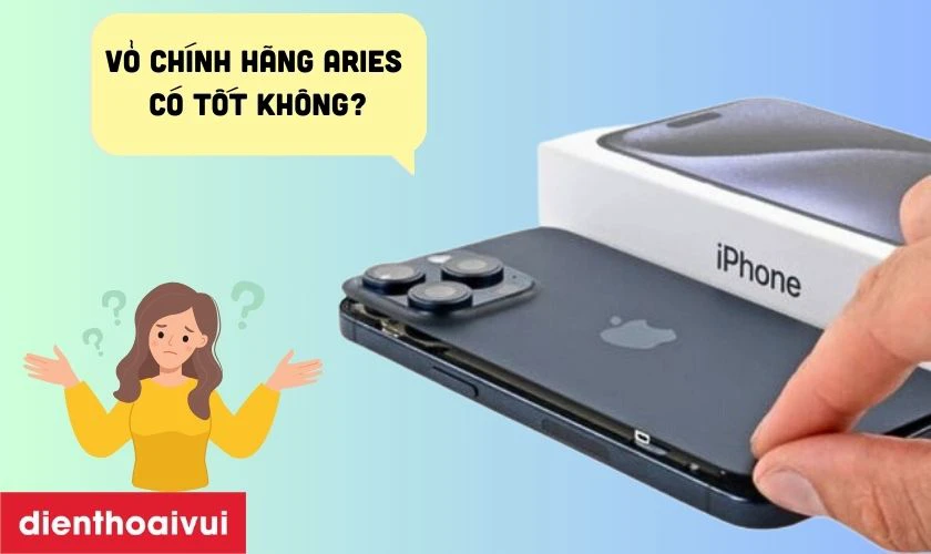 Vỏ chính hãng Aries thay cho iPhone 15 Pro Max có tốt không?