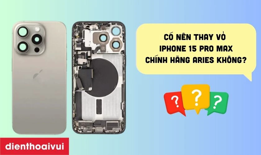 Có nên thay vỏ iPhone 15 Pro Max chính hãng Aries không?