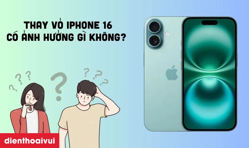 Thay vỏ iPhone chính hãng không ảnh hưởng thẩm mỹ và chức năng vỏ