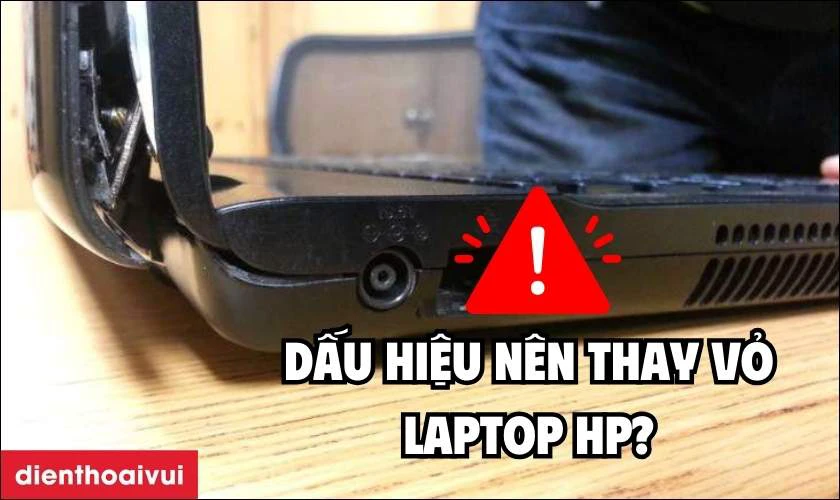 Dấu hiệu nào cho thấy laptop HP cần thay vỏ?