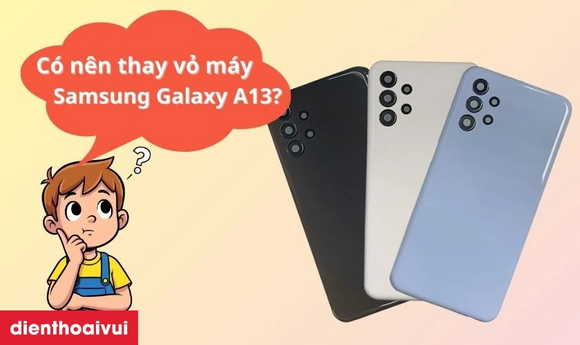 Thay vỏ m&aacute;y Samsung Galaxy A13