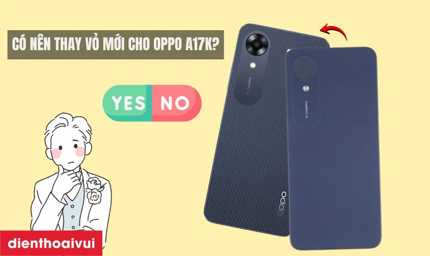 Có nên thay vỏ mới cho Oppo A17K không?