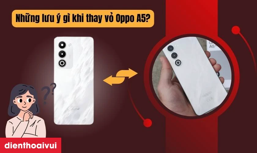 Những lưu ý gì khi thay vỏ OPPO A5