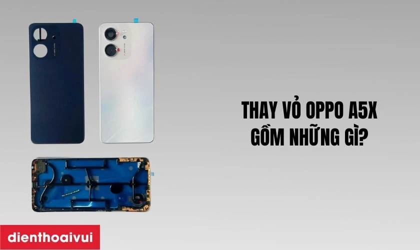 Thay vỏ Oppo A5X g&ocirc;̀m những gì?