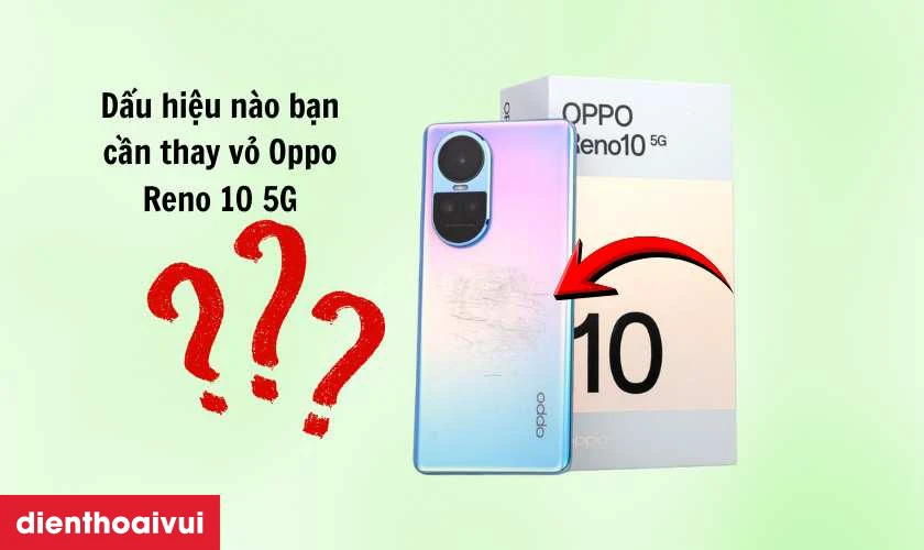Những th&ocirc;ng tin cần biết trước khi thay vỏ Oppo Reno 10 5G