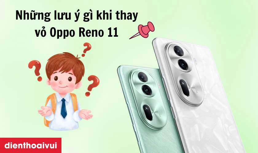 Những lưu &yacute; g&igrave; khi thay vỏ Oppo Reno 11